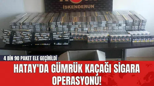 Hatay'da Gümrük Kaçağı Sigara Operasyonu! 4 Bin 90 Paket Ele Geçirildi