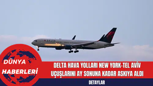 Delta Hava Yolları New York-Tel Aviv Uçuşlarını Ay Sonuna Kadar Askıya Aldı