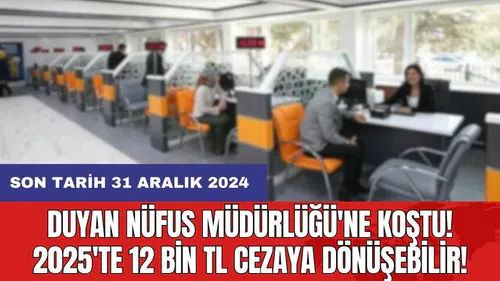 Duyan Nüfus Müdürlüğü'ne koştu! 2025'te 12 Bin TL cezaya dönüşebilir! Son tarih 31 Aralık 2024