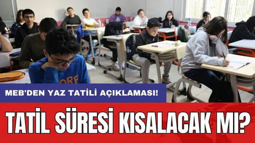 MEB'den yaz tatili açıklaması: Tatil süresi kısalacak mı?