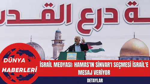 İsrail Medyası: Hamas'ın Sinvar'ı Seçmesi İsrail'e Mesaj Veriyor
