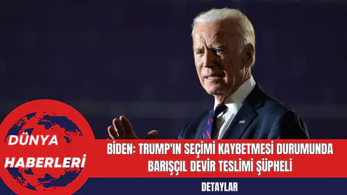 Biden: Trump'ın Seçimi Kaybetmesi Durumunda Barışçıl Devir Teslimi Şüpheli
