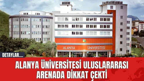 Alanya Üniversitesi uluslararası arenada dikkat çekti
