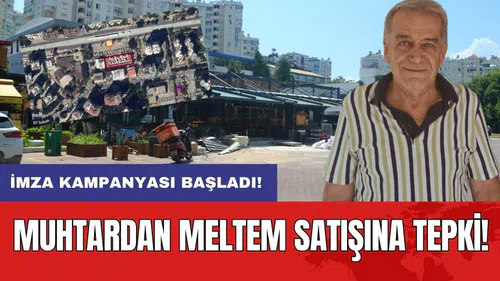 Muhtardan Meltem Satışına Tepki! İmza Kampanyası Başladı