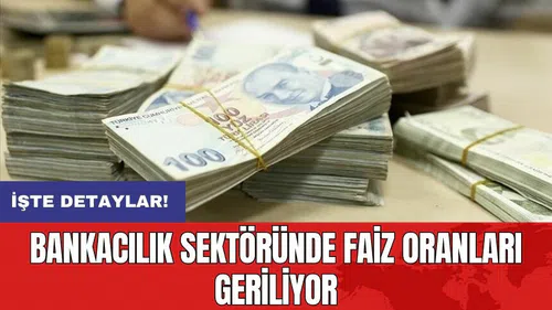 Bankacılık sektöründe faiz oranları geriliyor