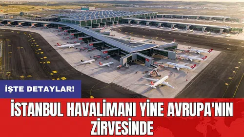 İstanbul Havalimanı yine Avrupa'nın zirvesinde