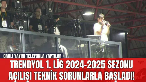 Trendyol 1. Lig 2024-2025 sezonu açılışı teknik sorunlarla başladı! Canlı yayını telefonla yaptılar