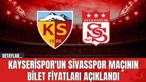 Kayserispor'un Sivasspor Maçının Bilet Fiyatları Açıklandı