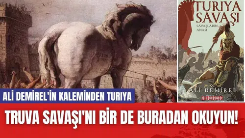 Truva Savaşı'nı bir de buradan okuyun! Ali Demirel'in kaleminden Turıya