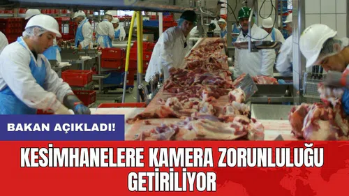 Bakan açıkladı: Kesimhanelere kamera zorunluluğu getiriliyor