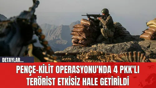 Pençe-Kilit Operasyonu'nda 4 P*K'lı Ter*rist Etkisiz Hale Getirildi
