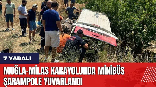 Muğla-Milas karayolunda minibüs şarampole yuvarlandı