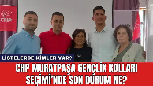 CHP Muratpaşa Gençlik Kolları Seçimi'nde Son Durum Ne? Kim Kazandı