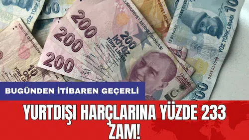 Yurtdışı harçlarına yüzde 233 zam!