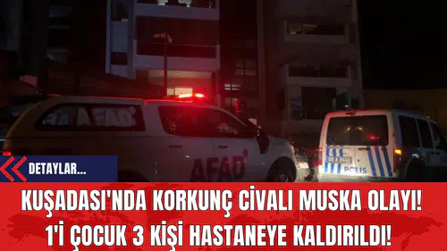 Kuşadası'nda Korkunç Civalı Muska Olayı! 1'i Çocuk 3 Kişi Hastaneye Kaldırıldı!