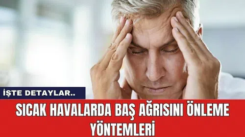 Sıcak Havalarda Baş Ağrısını Önleme Yöntemleri