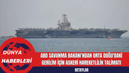 ABD Savunma Bakanı’ndan Orta Doğu'daki Gerilim için Askeri Hareketlilik Talimatı