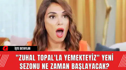 "Zuhal Topal'la Yemekteyiz" Yeni Sezonu Ne Zaman Başlayacak?