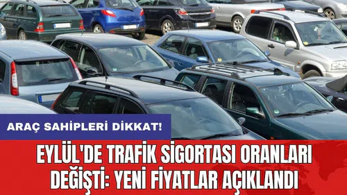 Araç sahipleri dikkat! Eylül'de trafik sigortası oranları değişti: Yeni fiyatlar açıklandı