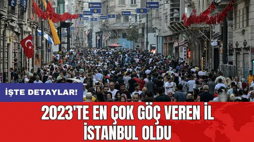 2023'te en çok göç veren il İstanbul oldu!