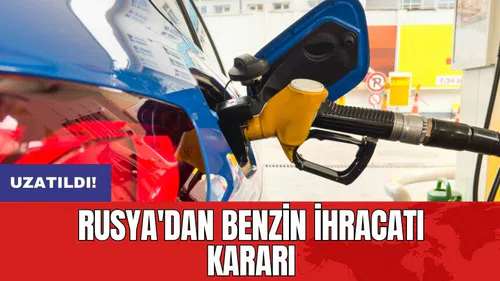 Rusya'dan benzin ihracatı kararı