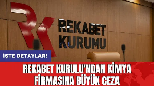 Rekabet Kurulu'ndan kimya firmasına büyük ceza
