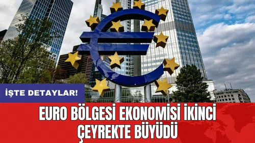 Euro Bölgesi ekonomisi ikinci çeyrekte büyüdü