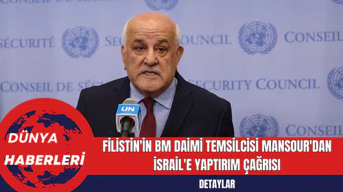 Filistin'in BM Daimi Temsilcisi Mansour'dan İsrail'e Yaptırım Çağrısı