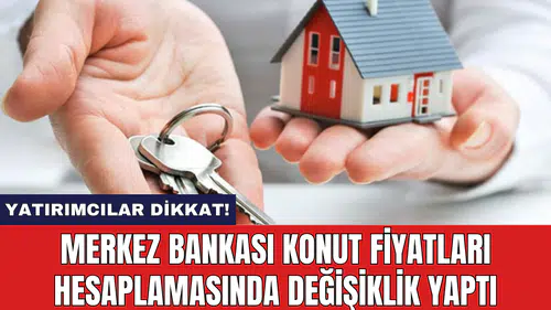 Merkez Bankası konut fiyatları hesaplamasında değişiklik yaptı