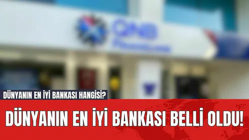 Dünyanın en iyi bankası belli oldu! Dünyanın en iyi bankası hangisi?