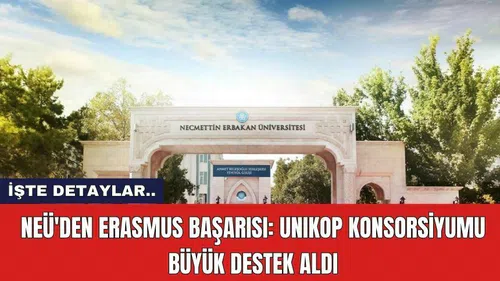 NEÜ'den Erasmus Başarısı: UNIKOP Konsorsiyumu Büyük Destek Aldı