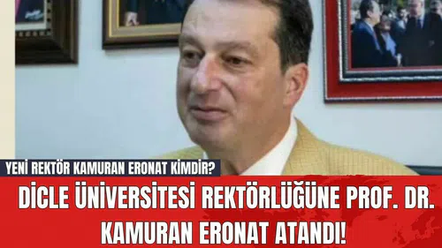 Dicle Üniversitesi Rektörlüğüne Prof. Dr. Kamuran Eronat Atandı! Yeni Rektör Kamuran Eronat Kimdir?