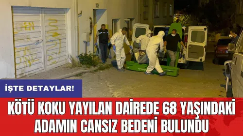 Kötü koku yayılan dairede 68 yaşındaki adamın cansız bedeni bulundu