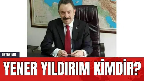 Yener Yıldırım Kimdir?