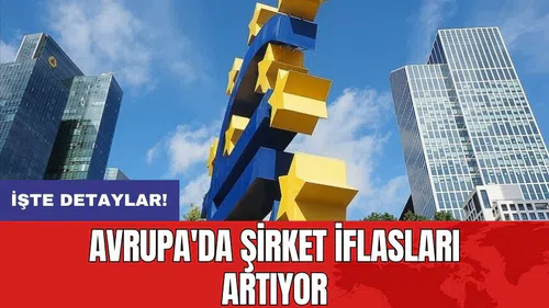 Avrupa'da şirket iflasları artıyor