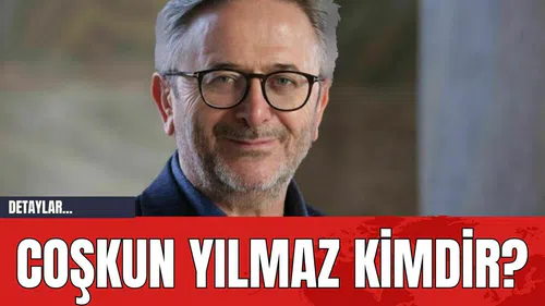 Coşkun Yılmaz Kimdir?