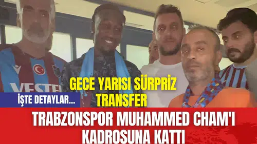 Trabzonspor Muhammed Cham'ı Kadrosuna Kattı: Gece Yarısı Sürpriz Transfer