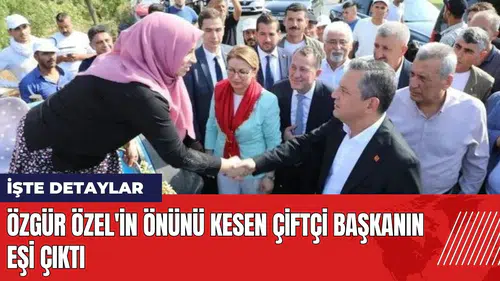 Özgür Özel'in önünü kesen çiftçi başkanın eşi çıktı