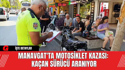 Manavgat'ta Motosiklet Kazası: Kaçan Sürücü Aranıyor