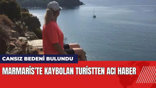 Marmaris'te kaybolan turistten acı haber: Cansız bedeni bulundu