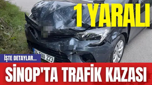 Sinop'ta Trafik Kazası: 1 Yaralı