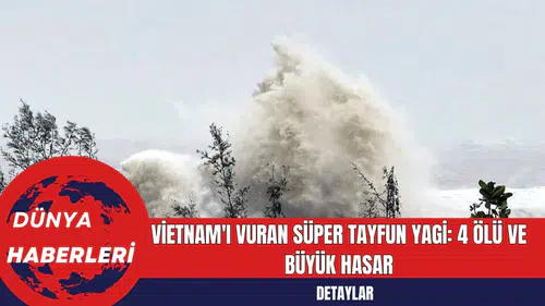 Vietnam'ı Vuran Süper Tayfun Yagi: 4 Ölü ve Büyük Hasar