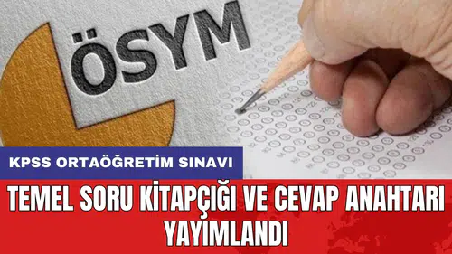 KPSS ortaöğretim sınavı: Temel soru kitapçığı ve cevap anahtarı yayımlandı