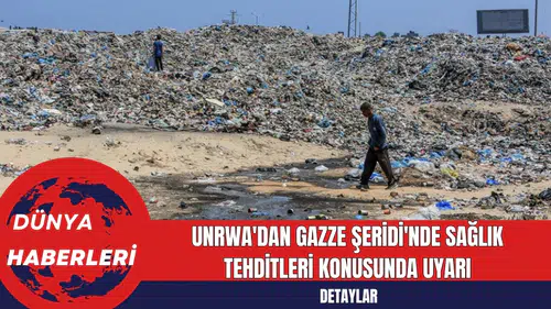 UNRWA'dan Gazze Şeridi'nde Sağlık Tehditleri Konusunda Uyarı