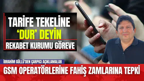 Tekelleşmiş GSM Operatörlerinin Fahiş Zamlarına Tepki Yağıyor! Rekabet Kurumu ve BTK Göreve