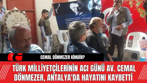 Türk Milliyetçilerinin Acılı Günü Av. Cemal Dönmezer, Antalya'da Hayatını Kaybetti