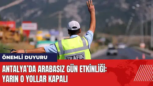 Antalya’da Arabasız Gün etkinliği! Yarın o yollar kapalı