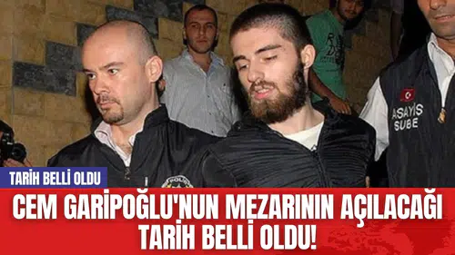 Cem Garipoğlu'nun Mezarının Açılacağı Tarih Belli Oldu!