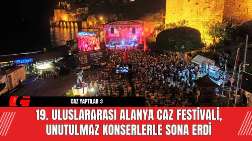 19. Uluslararası Alanya Caz Festivali, unutulmaz konserlerle sona erdi