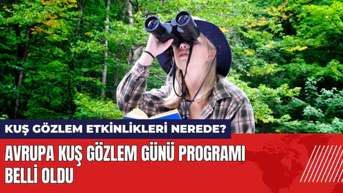 Avrupa Kuş Gözlem Günü programı: Kuş gözlem etkinlikleri nerede?